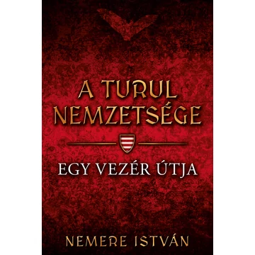 A turul nemzetsége - Egy vezér útja - Nemere István