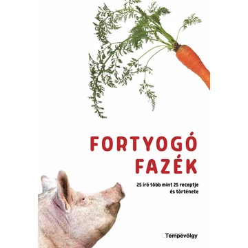 Fortyogó fazék - 25 író több mint 25 receptje és története - Bozsik Péter