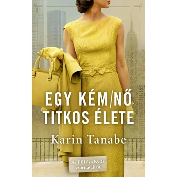 Egy kém/nő titkos élete - Karin Tanabe