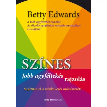 Színes jobb agyféltekés rajzolás - Sajátítsd el a színkeverés művészetét! - Betty Edwards