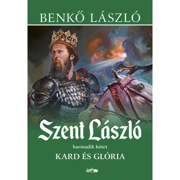 Szent László III. - Kard és glória - Benkő László