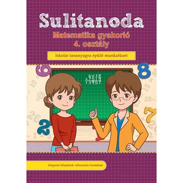 Sulitanoda - Matematika gyakorló 4. osztály - Iskolai tananyagra épülő munkafüzet