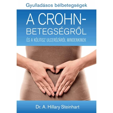 Gyulladásos bélbetegségek - A Crohn-betegségről és a kólitisz ulcerózáról mindenkinek - Dr. A. Hillary Steinhart