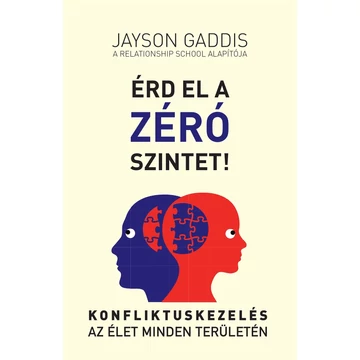 Érd el a ZÉRÓ szintet! - Konfliktuskezelés az élet minden területén - Jayson Gaddis