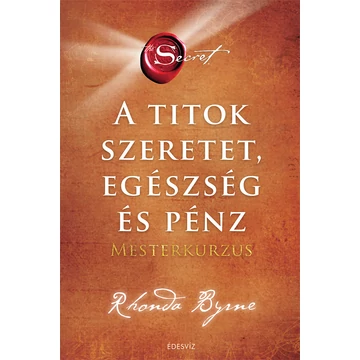 A Titok - Szeretet, egészség és pénz - Mesterkurzus - Rhonda Byrne