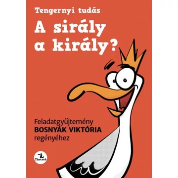 A sirály a király? - Feladatgyűjtemény Bosnyák Viktória regényéhez - Bosnyák Viktória