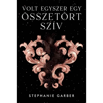 Volt egyszer egy összetört szív - Stephanie Garber