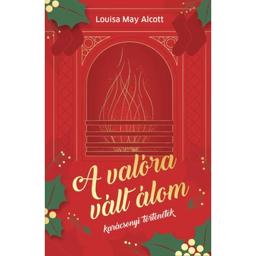 A valóra vált álom - Karácsonyi történetek - Louisa May Alcott