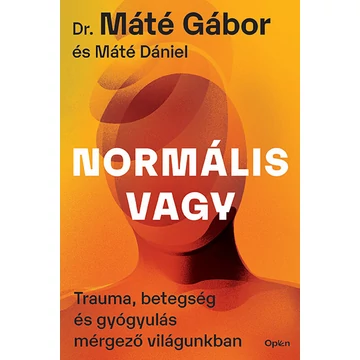 Normális vagy - Trauma, betegség és gyógyulás mérgező világunkban - Dr. Máté Gábor