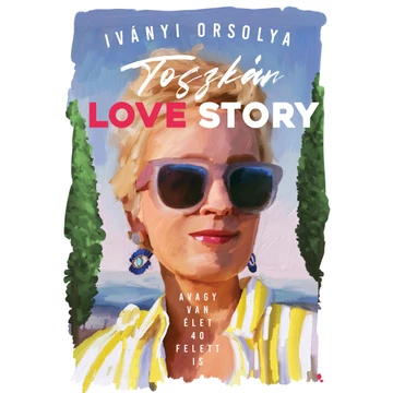 Toszkán Love Story - avagy van élet 40 felett is - Iványi Orsolya