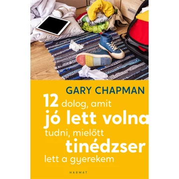 12 dolog, amit jó lett volna tudni, mielőtt tinédzser lett a gyerekem - Gary Chapman