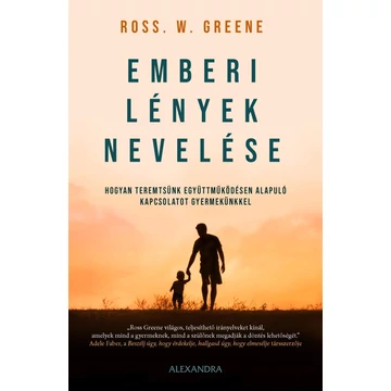 Emberi lények nevelése - Hogyan teremtsünk együttműködésen alapuló kapcsolatot gyermekünkkel - Ross W. Greene