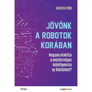 Jövőnk a robotok korában - Hogyan alakítja a mesterséges intelligencia az életünket? - Martin Ford