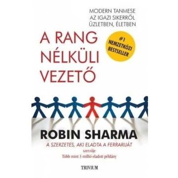 A rang nélküli vezető - Modern tanmese az igazi sikerről üzletben, életben - Robin Sharma