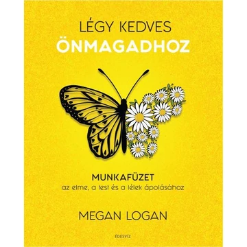 Légy kedves Önmagadhoz - Munkafüzet az elme, a test és a lélek ápolásához - Megan Logan