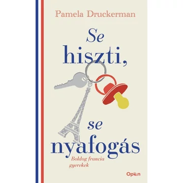 Se hiszti, se nyafogás - Boldog francia gyerekek - Pamela Druckerman