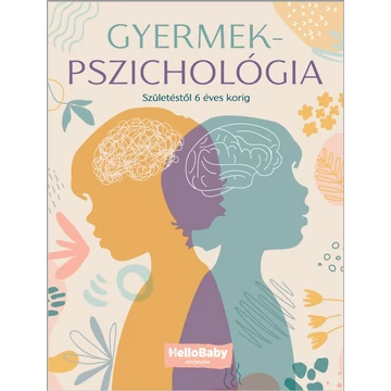 Gyermekpszichológia - Születéstől 6 éves korig (HelloBaby könyvek) - Dobiné Olasz-Papp Nóra