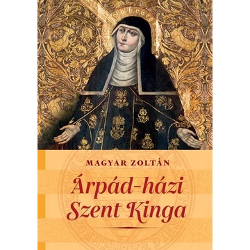 Árpád-házi Szent Kinga - Magyar Zoltán