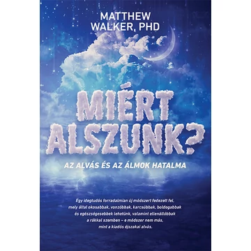 Miért alszunk? - Az alvás és az álmok hatalma - Matthew Walker PHD