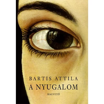 A nyugalom - Bartis Attila