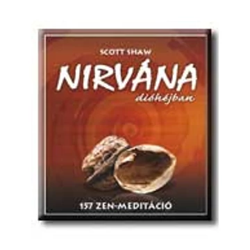 Nirvána dióhéjban - 157 zen-meditáció - Scott Shaw