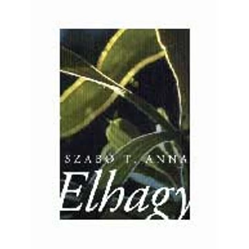 Elhagy - Szabó T. Anna