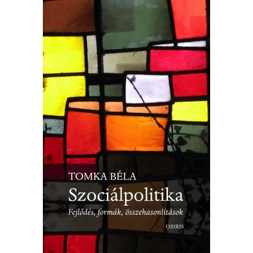 Szociálpolitika - Fejlődés, formák, összehasonlítások - Tomka Béla