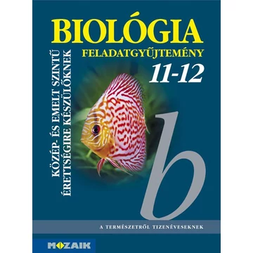 Biológia 11-12. - Feladatgyűjtemény a közép- és emelt szintű érettségihez - MS-3153 - Gál Viktória