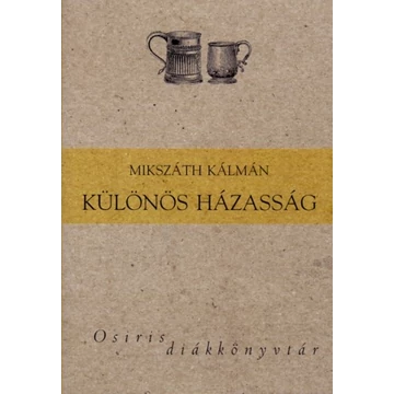 Különös házasság - Osiris diákkönyvtár - Mikszáth Kálmán