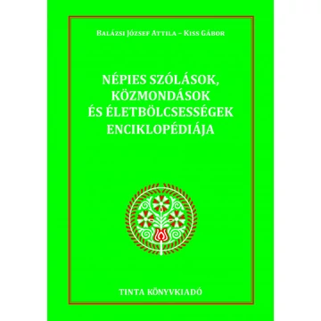 Népies szólások, közmondások és életbölcsességek enciklopédiája - Balázsi József Attila