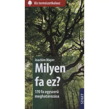 Milyen fa ez? - 170 fa egyszerű meghatározása - Joachim Mayer