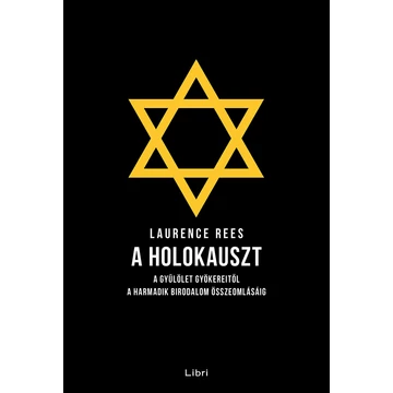 A holokauszt - A gyűlölet gyökereitől a Harmadik Birodalom összeomlásáig - Laurence Rees