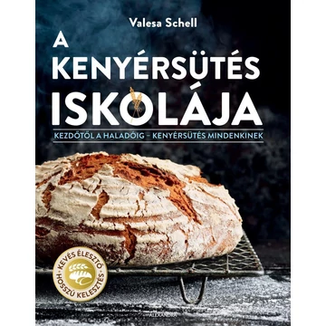 A kenyérsütés iskolája - Kezdőtől a haladóig  kenyérsütés mindenkinek - Valesa Schell