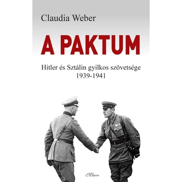 A paktum - Hitler és Sztálin gyilkos szövetsége 1939-1941 - Claudia Weber