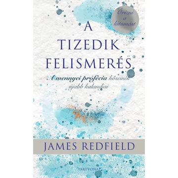 A Tizedik Felismerés - Őrizni a látomást - James Redfield