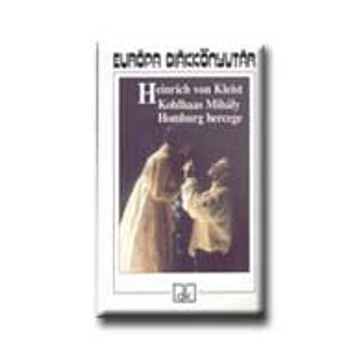Kohlhaas Mihály - Homburg hercege - Heinrich Von Kleist