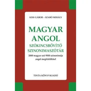 Magyar-angol szókincsbővítő szinonimaszótár - 2000 magyar szó 9500 szinonimája angol megfelelőkkel - Kiss Gábor