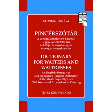 Pincérszótár - A vendéglátóhelyeken használt leggyakoribb 2500 szó és kifejezés angol-magyar és magyar-angol szótára - Stephanides Éva