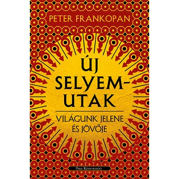 Új selyemutak - Világunk jelene és jövője - Peter Frankopan