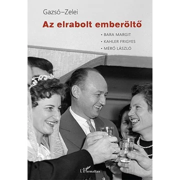 Az elrabolt emberöltő - Gazsó L. Ferenc–Zelei Miklós