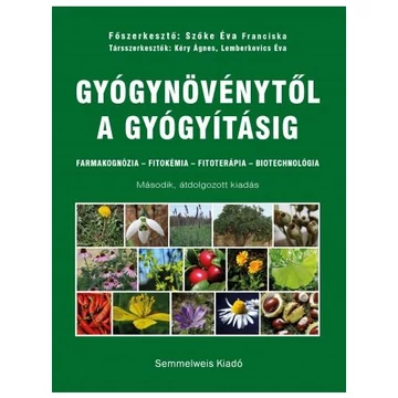Gyógynövénytől a gyógyításig. Farmakognózia – Fitokémia – Fitoterápia – Biotechnológia - Szőke Éva Franciska