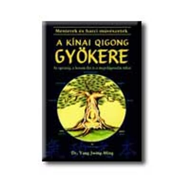 A kínai Qigong gyökere - Jwing-Ming Yang