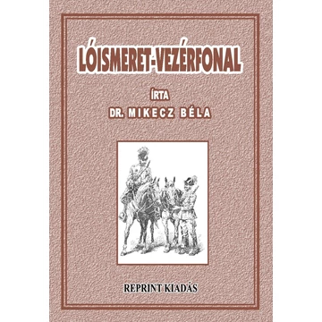 Lóismeret - vezérfonal - Reprint - Dr.Mikecz Béla