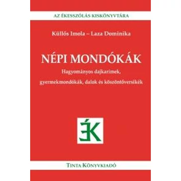 Népi mondókák - Hagyományos dajkarímek, gyermekmondókák, dalok és köszöntőversikék - Küllős Imola, Laza Dominika