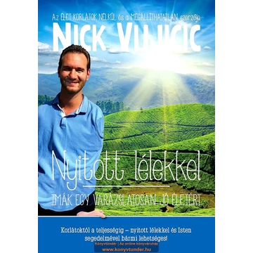 NYITOTT LÉLEKKEL /IMÁK EGY VARÁZSLATOSAN JÓ ÉLETRŐL - Vujicic