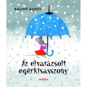 Az elvarázsolt egérkisasszony (5.kiadás) - Bálint Ágnes