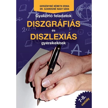 Gyakorló feladatok diszgráfiás és diszlexiás gyerekeknek 7-8. osztály - Gergényiné-Dr. Szamosiné