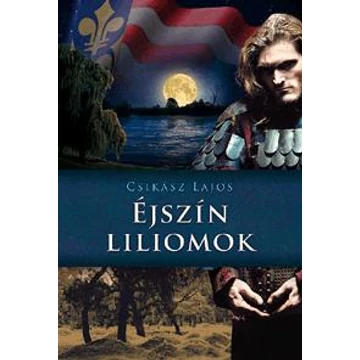 Éjszín liliomok - Anjou-lobogók alatt - Csikász Lajos