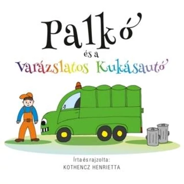 Palkó és a varázslatos kukásautó 1.rész A szemetelő kutyus - Kothencz Henrietta