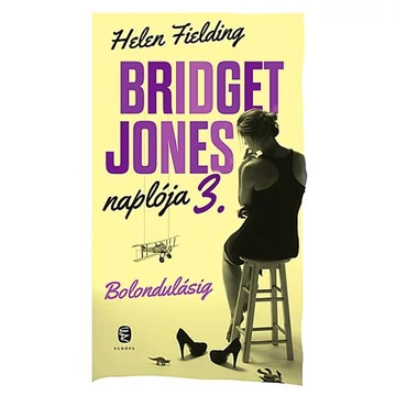 Bridget Jones naplója 3. - Bolondulásig - Helen Fielding